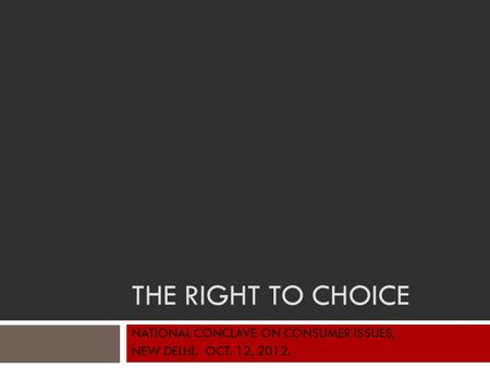 THE RIGHT TO CHOICE NATIONAL CONCLAVE ON CONSUMER ISSUES, NEW DELHI, OCT. 12, 2012.