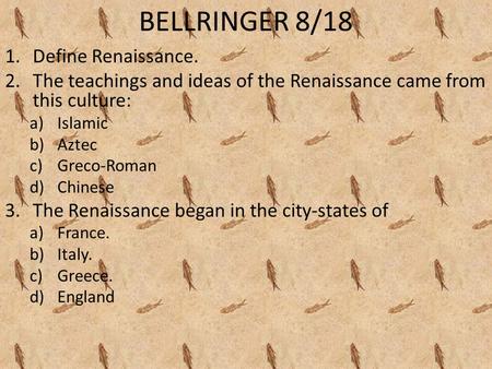 BELLRINGER 8/18 Define Renaissance.