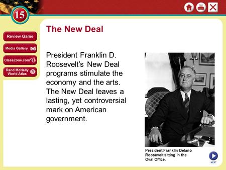 President Franklin Delano Roosevelt sitting in the Oval Office. The New Deal President Franklin D. Roosevelt’s New Deal programs stimulate the economy.