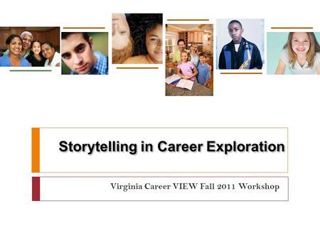 Storytelling in Career Exploration Virginia Career VIEW Fall 2011 Workshop.