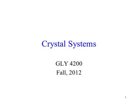 Crystal Systems GLY 4200 Fall, 2012.