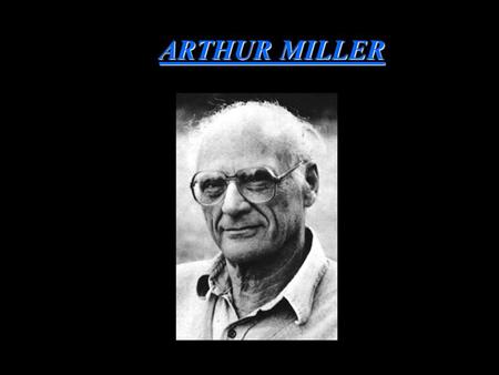 ARTHUR MILLER. Source: Weales, Gerald. Death of a Salesman Text and Criticism. New York: The Viking Press, 1967.
