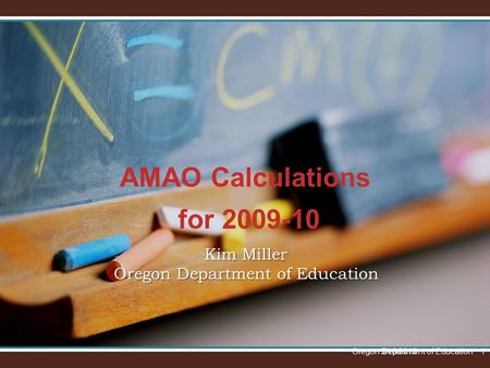 Kim Miller Oregon Department of Education AMAO Calculations for 2009-10 5/10/2015Oregon Department of Education1.