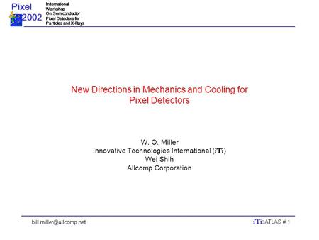 Pixel 2002 2002InternationalWorkshop On Semiconductor Pixel Detectors for Particles and X-Rays iTi iTi : ATLAS # 1 New Directions.