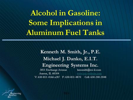 IBEX1 Alcohol in Gasoline: Some Implications in Aluminum Fuel Tanks Kenneth M. Smith, Jr., P.E. Michael J. Danko, E.I.T. Engineering Systems Inc. 3851.
