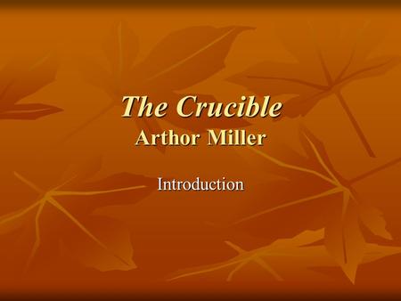 The Crucible Arthor Miller Introduction. Objectives Understand the cultural dynamics that caused the McCarthy trials. Understand the cultural dynamics.