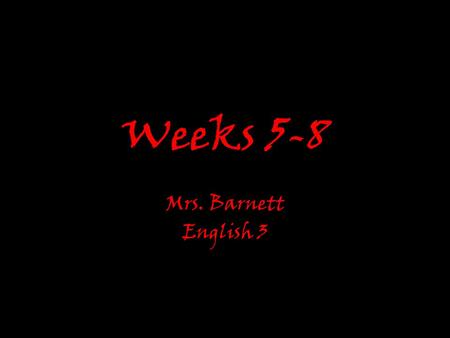 Weeks 5-8 Mrs. Barnett English 3. The Crucible By Arthur Miller.