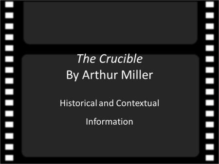 The Crucible By Arthur Miller Historical and Contextual Information.