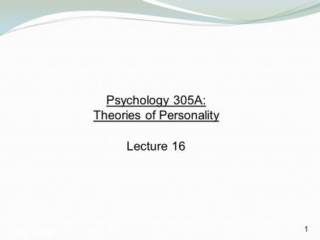 Psychology 3051 Psychology 305A: Theories of Personality Lecture 16 1.