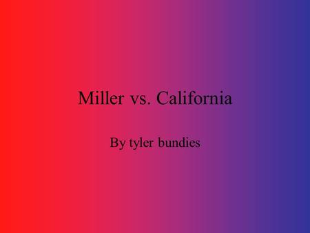 Miller vs. California By tyler bundies. What freedom was uestioned? Is obscenity protected by the first amendment? Does the first amendment give you the.