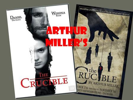 Arthur Miller’s. The Title of the Play...Why The Crucible? “A vessel, usually porcelain, used for melting material that requires a high degree of heat”