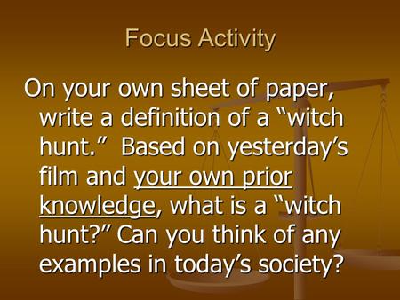 Focus Activity On your own sheet of paper, write a definition of a “witch hunt.” Based on yesterday’s film and your own prior knowledge, what is a “witch.