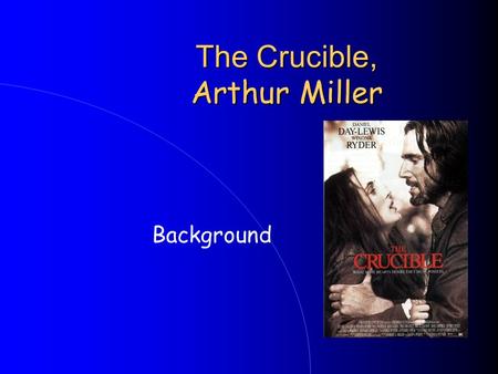 The Crucible, Arthur Miller Background. Arthur Miller Born in New York City in 1915 Also wrote ‘Death of a Salesman’ and ‘All My Sons’. Was married to.