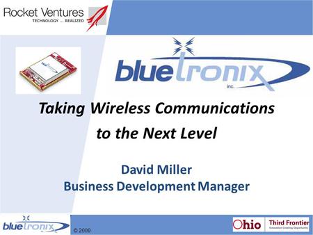 David Miller Business Development Manager Taking Wireless Communications to the Next Level © 2009.