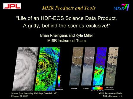 Science Data Processing Workshop, Greenbelt, MD. February 28, 2002 MISR Products and Tools Miller/Rheingans - 1 MISR Products and Tools “Life of an HDF-EOS.