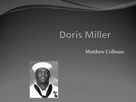 Matthew Collman Birth Doris Miller was born on October 12, 1919.