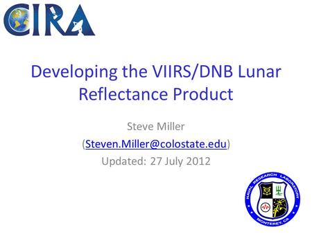 Developing the VIIRS/DNB Lunar Reflectance Product Steve Miller Updated: 27 July 2012.