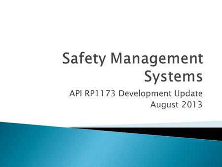 API RP1173 Development Update August 2013.  Pipeline safety stakeholders led by the American Petroleum Institute (API) are working to develop a comprehensive.
