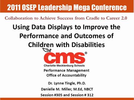 2011 OSEP Leadership Mega Conference Collaboration to Achieve Success from Cradle to Career 2.0 Using Data Displays to Improve the Performance and Outcomes.
