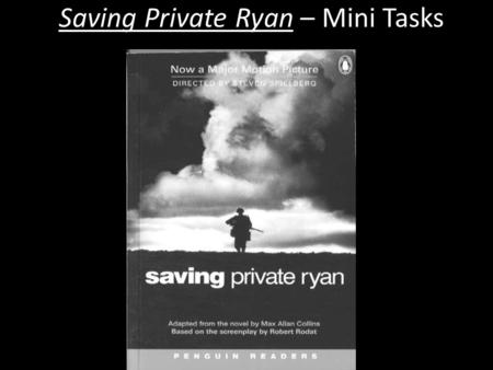 Saving Private Ryan – Mini Tasks. Starter What do you know about D-Day? When was it? Where did it happen? Why did it happen? Who was involved?
