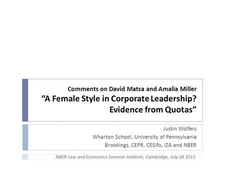 Comments on David Matsa and Amalia Miller “A Female Style in Corporate Leadership? Evidence from Quotas” Justin Wolfers Wharton School, University of Pennsylvania.