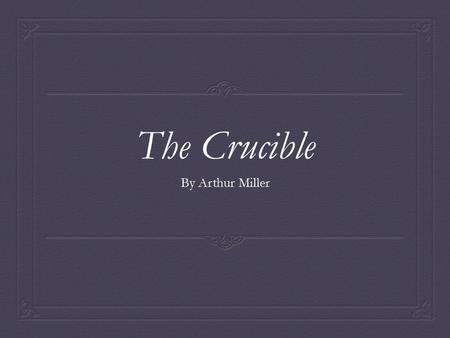 The Crucible By Arthur Miller. Witch-Hunt  How do you define “witch-hunt”?  Examples of a “witch-hunt”?