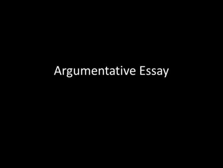 Argumentative Essay. Semester 1 Final Exam: Writing Component Directions: Choose one of the topics below and write a well-supported argumentative essay.