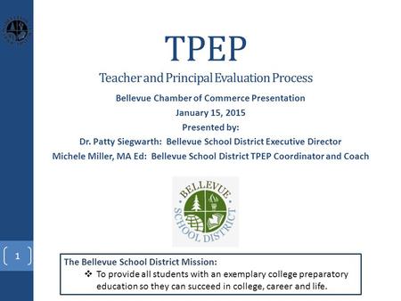 TPEP Teacher and Principal Evaluation Process Bellevue Chamber of Commerce Presentation January 15, 2015 Presented by: Dr. Patty Siegwarth: Bellevue School.