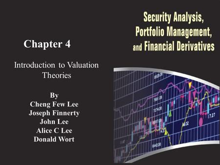 Chapter 4 Introduction to Valuation Theories By Cheng Few Lee Joseph Finnerty John Lee Alice C Lee Donald Wort.