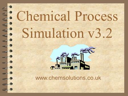 Chemical Process Simulation v3.2 www.chemsolutions.co.uk.