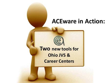 ACEware in Action: Two new tools for Ohio JVS & Career Centers.