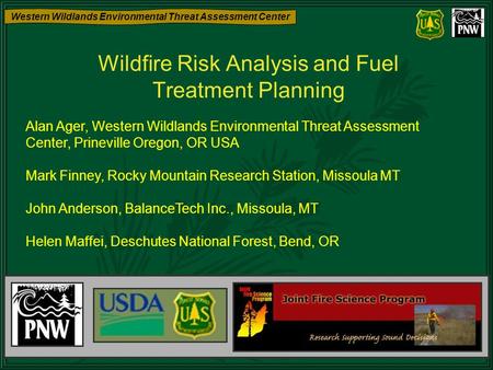 Western Wildlands Environmental Threat Assessment Center Wildfire Risk Analysis and Fuel Treatment Planning Alan Ager, Western Wildlands Environmental.