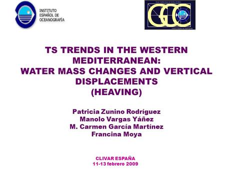TS TRENDS IN THE WESTERN MEDITERRANEAN: WATER MASS CHANGES AND VERTICAL DISPLACEMENTS (HEAVING) Patricia Zunino Rodríguez Manolo Vargas Yáñez M. Carmen.