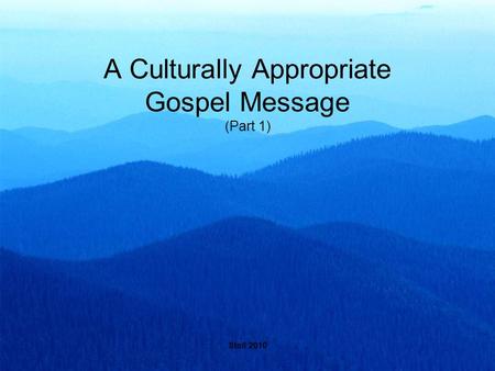 Stoll 2010 A Culturally Appropriate Gospel Message (Part 1)