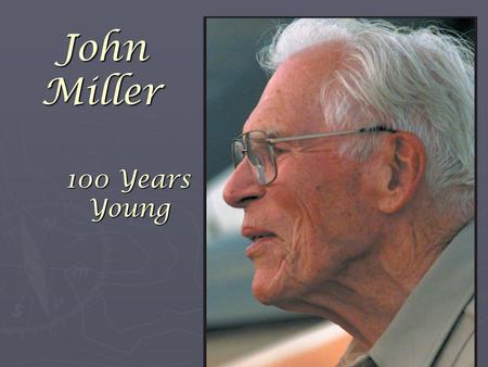 100 Years Young John Miller. December 15, 1905 Poughkeepsie, NY.
