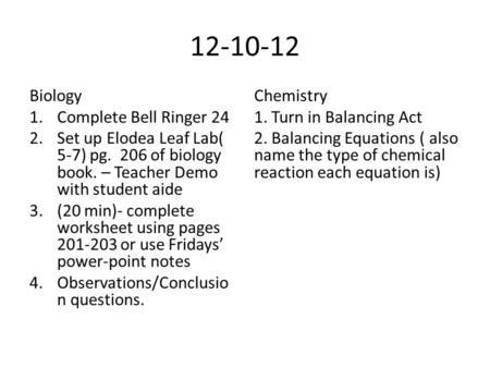 12-10-12 Biology 1.Complete Bell Ringer 24 2.Set up Elodea Leaf Lab( 5-7) pg. 206 of biology book. – Teacher Demo with student aide 3.(20 min)- complete.