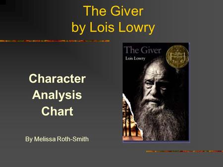 The Giver by Lois Lowry Character Analysis Chart By Melissa Roth-Smith.