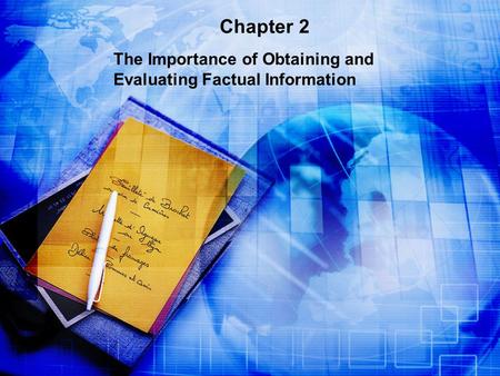 Chapter 2 The Importance of Obtaining and Evaluating Factual Information.
