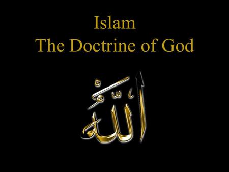 Islam The Doctrine of God. Oneness of God Islam emphasizes the oneness (tawhid) of God. “There is no god but God” (la ilaha illa-llah) (Shahada) – essential.