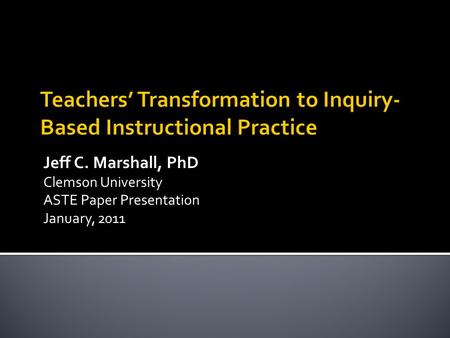 Jeff C. Marshall, PhD Clemson University ASTE Paper Presentation January, 2011.