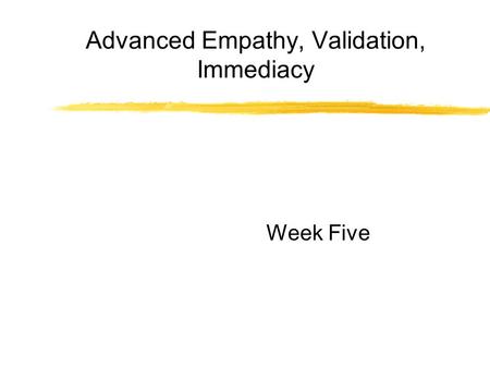 Advanced Empathy, Validation, Immediacy