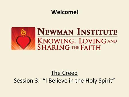 Welcome! The Creed Session 3: “I Believe in the Holy Spirit”