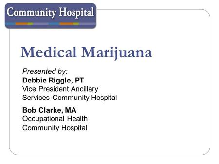 Medical Marijuana Presented by: Debbie Riggle, PT