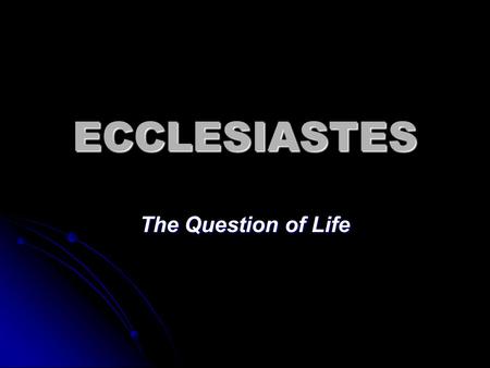 ECCLESIASTES The Question of Life. The Megilloth (“The Scrolls”)