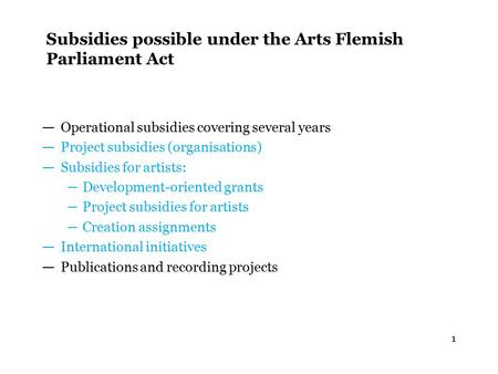 1 Subsidies possible under the Arts Flemish Parliament Act — Operational subsidies covering several years — Project subsidies (organisations) — Subsidies.