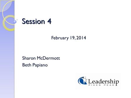 Session 4 February 19, 2014 Sharon McDermott Beth Papiano.