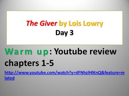The Giver by Lois Lowry Day 3 Warm up Warm up: Youtube review chapters 1-5  lated.