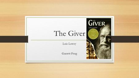 The Giver Lois Lowry Garrett Feng. Main Characters Jonas The Giver Jonas’ Parents Gabriel.