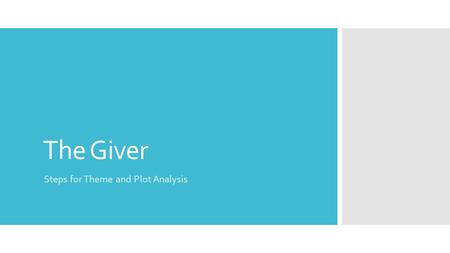 The Giver Steps for Theme and Plot Analysis. Directions  You will be required to respond to 7 question prompts that deal with analyzing Plot, conflict,