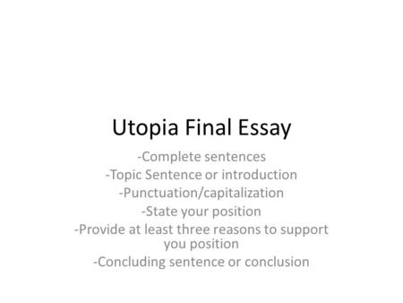 Utopia Final Essay -Complete sentences -Topic Sentence or introduction